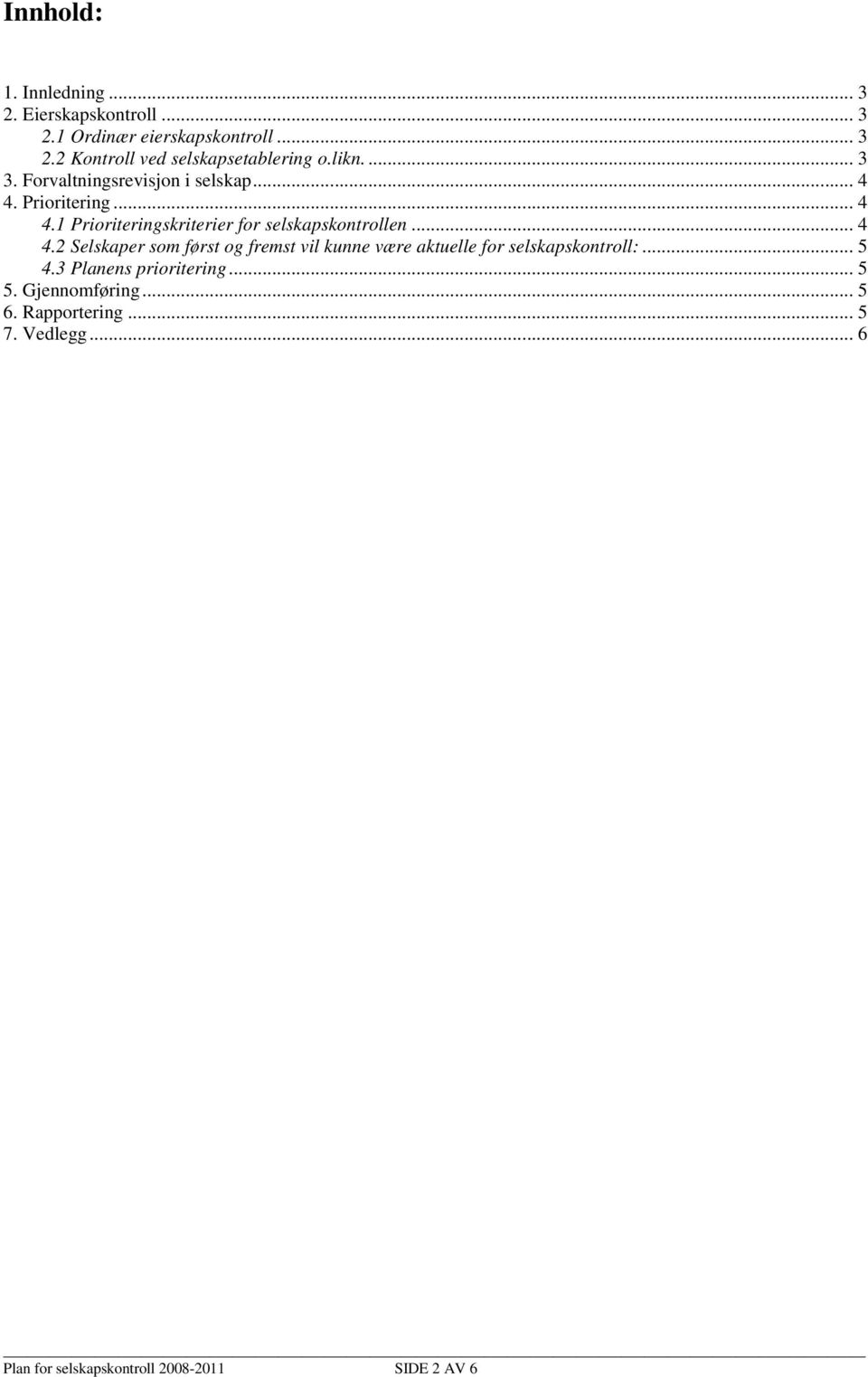 .. 4 4.2 Selskaper som først og fremst vil kunne være aktuelle for selskapskontroll:... 5 4.3 Planens prioritering.