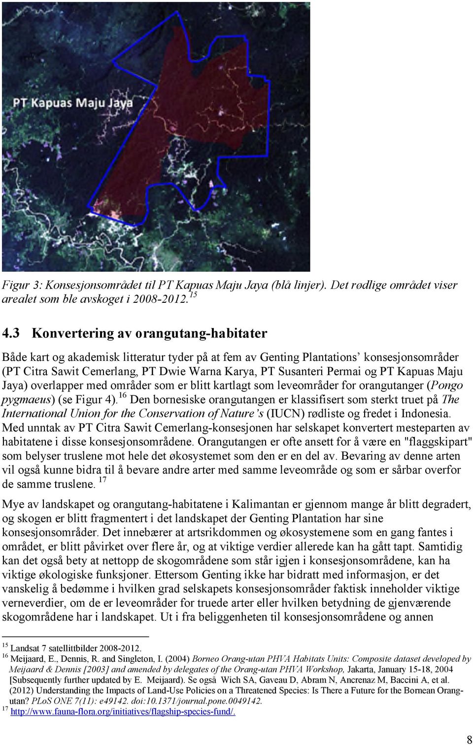 og PT Kapuas Maju Jaya) overlapper med områder som er blitt kartlagt som leveområder for orangutanger (Pongo pygmaeus) (se Figur 4).