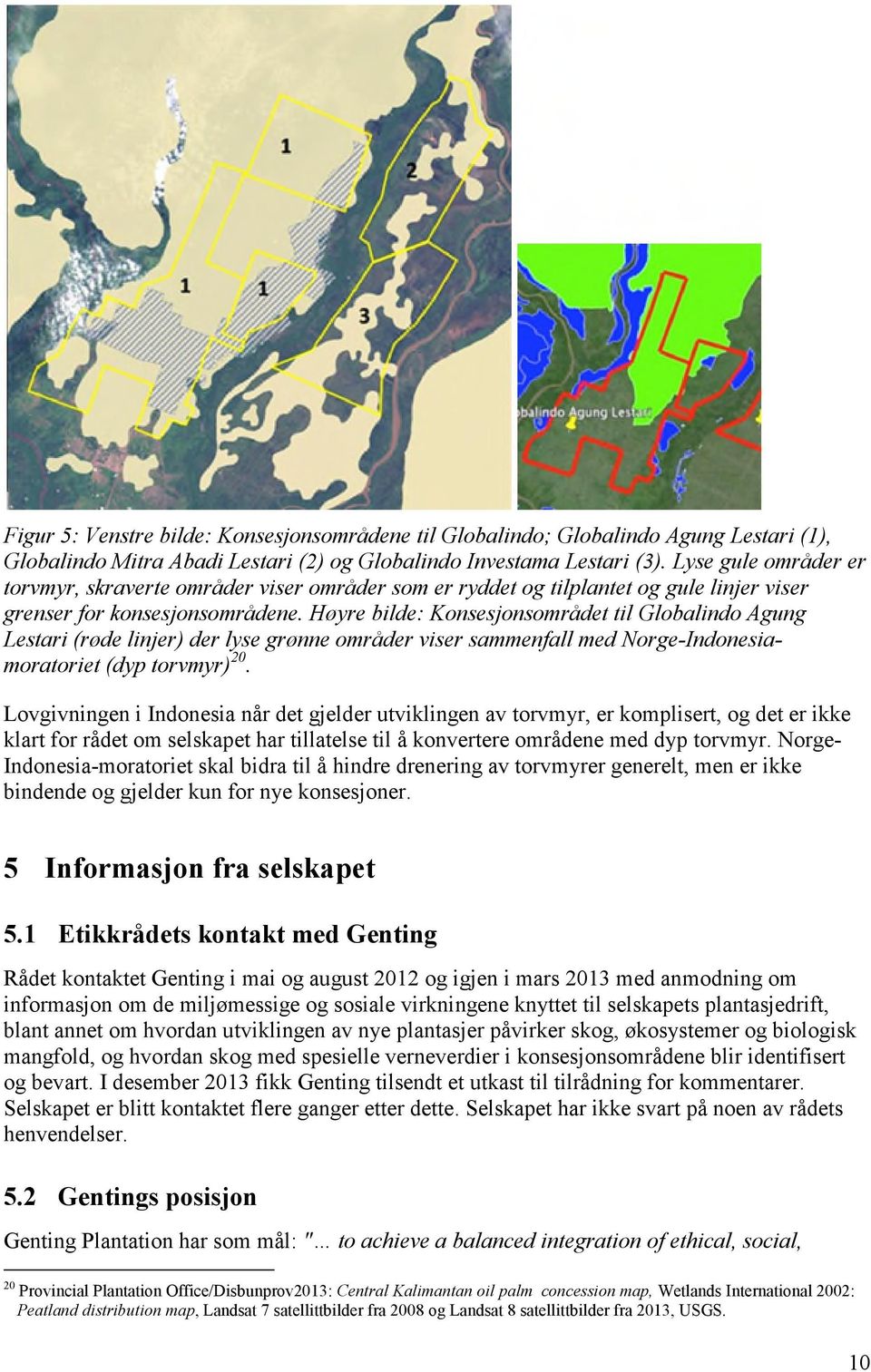 Høyre bilde: Konsesjonsområdet til Globalindo Agung Lestari (røde linjer) der lyse grønne områder viser sammenfall med Norge-Indonesiamoratoriet (dyp torvmyr) 20.