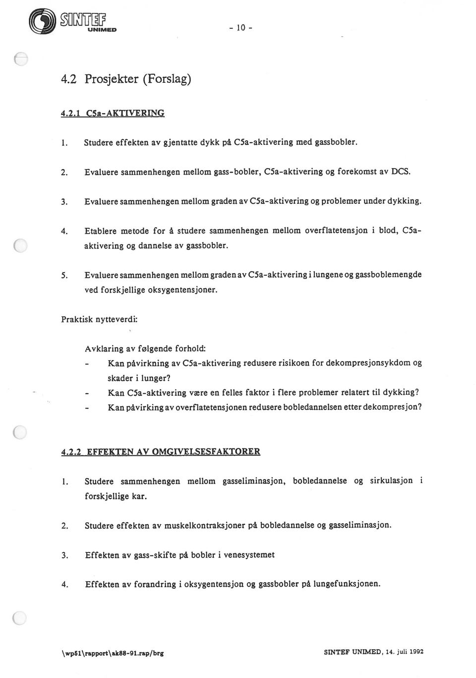 Etablere metode for å studere sammenhengen mellom overfiatetensjon i blod, C5aaktivering og dannelse av gassbobler. 5.