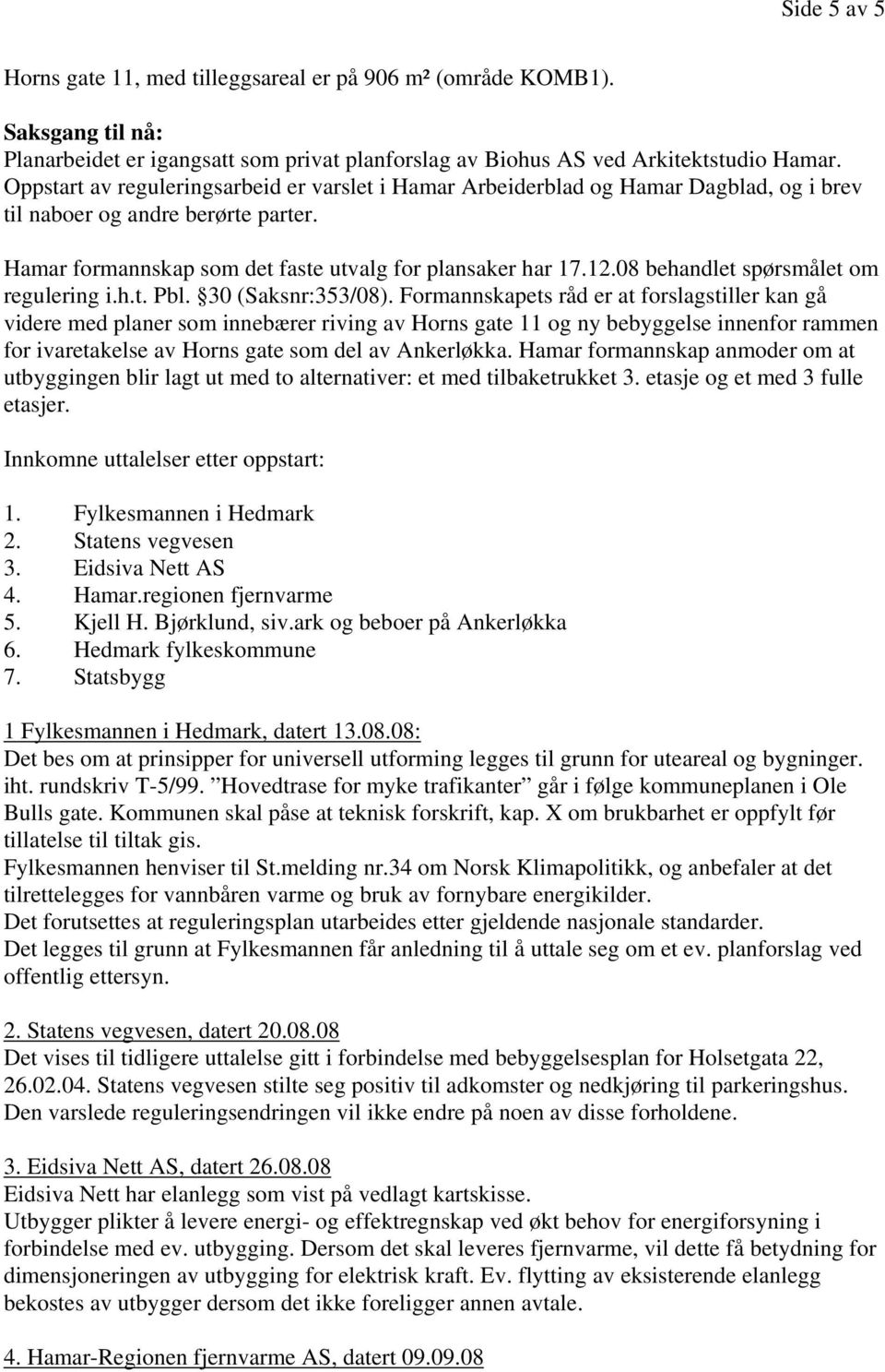 08 behandlet spørsmålet om regulering i.h.t. Pbl. 30 (Saksnr:353/08).