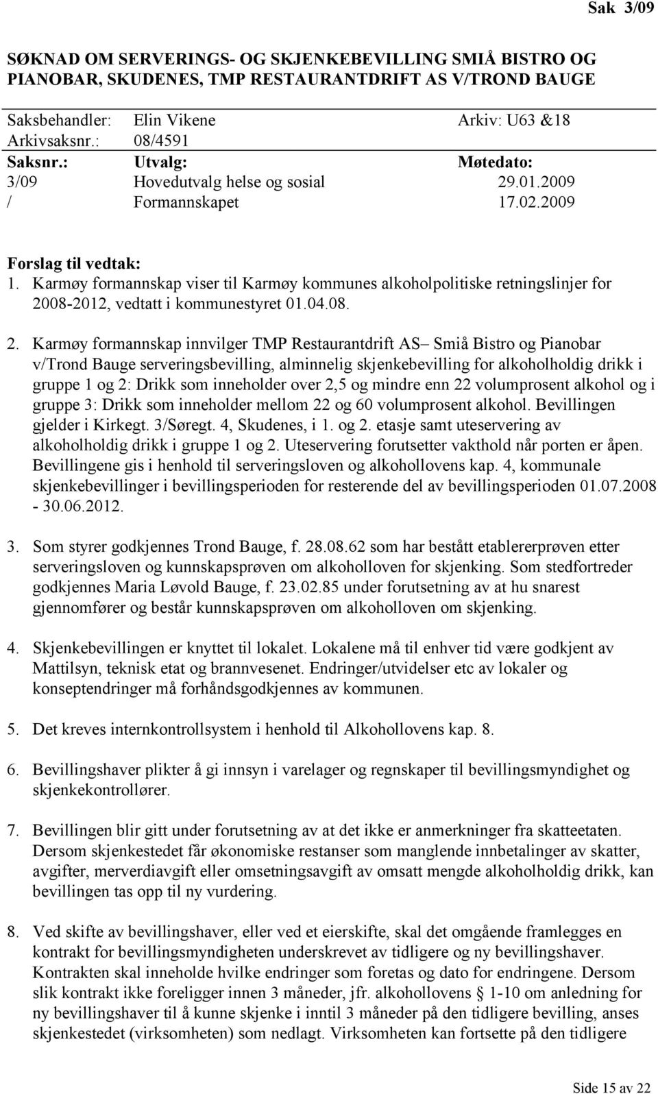 Karmøy formannskap viser til Karmøy kommunes alkoholpolitiske retningslinjer for 20