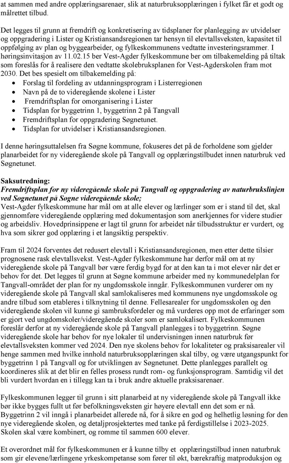 oppfølging av plan og byggearbeider, og fylkeskommunens vedtatte investeringsrammer. I høringsinvitasjon av 11.02.