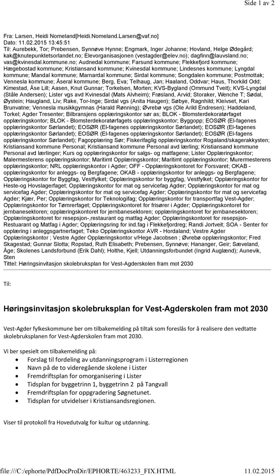 2015 13:45:51 Til: Aurebekk, Tor; Prebensen, Synnøve Hynne; Engmark, Inger Johanne; Hovland, Helge Ødegård; kak@knutepunktetsorlandet.no; Elevorganisasjonen (vestagder@elev.no); dagfinn@lauvsland.