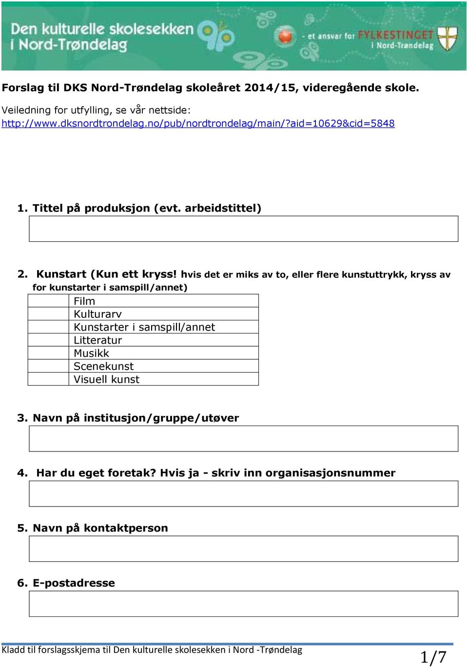 hvis det er miks av to, eller flere kunstuttrykk, kryss av for kunstarter i samspill/annet) Film Kulturarv Kunstarter i samspill/annet Litteratur