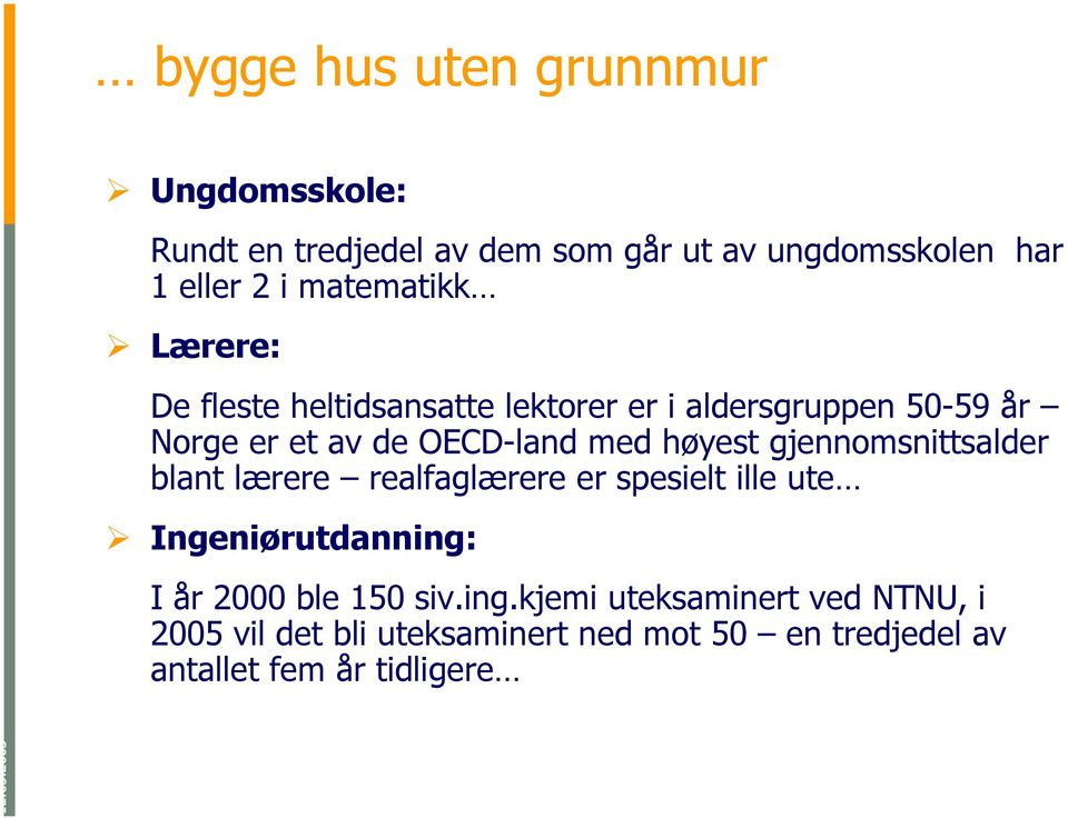 høyest gjennomsnittsalder blant lærere realfaglærere er spesielt ille ute Ingeniørutdanning: I år 2000 ble 150