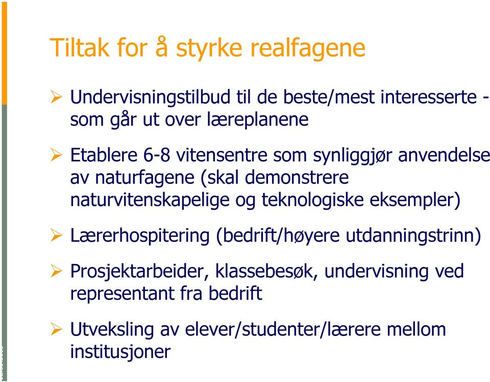 naturvitenskapelige og teknologiske eksempler) Lærerhospitering (bedrift/høyere utdanningstrinn)