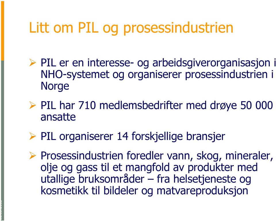 organiserer 14 forskjellige bransjer Prosessindustrien foredler vann, skog, mineraler, olje og gass til