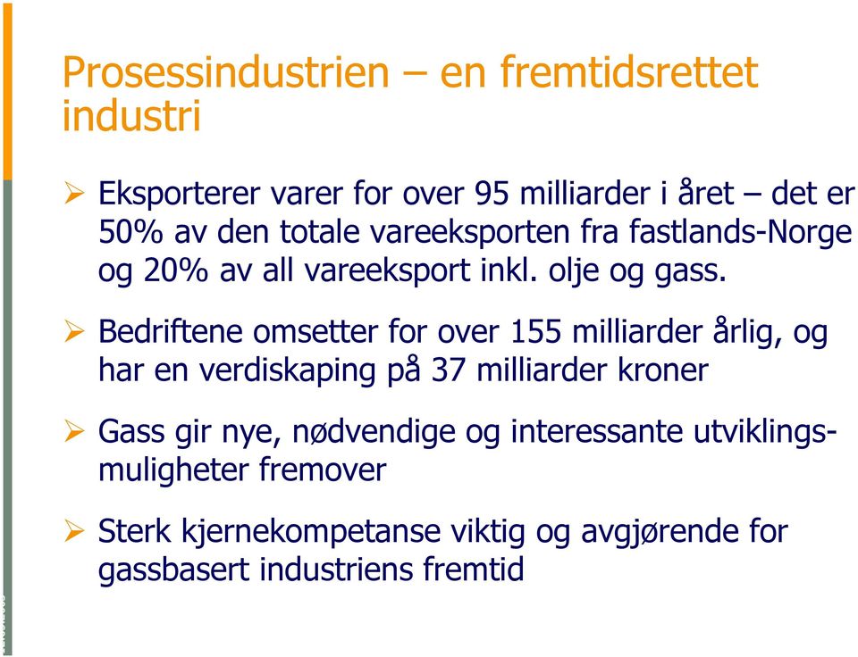 Bedriftene omsetter for over 155 milliarder årlig, og har en verdiskaping på 37 milliarder kroner Gass gir nye,