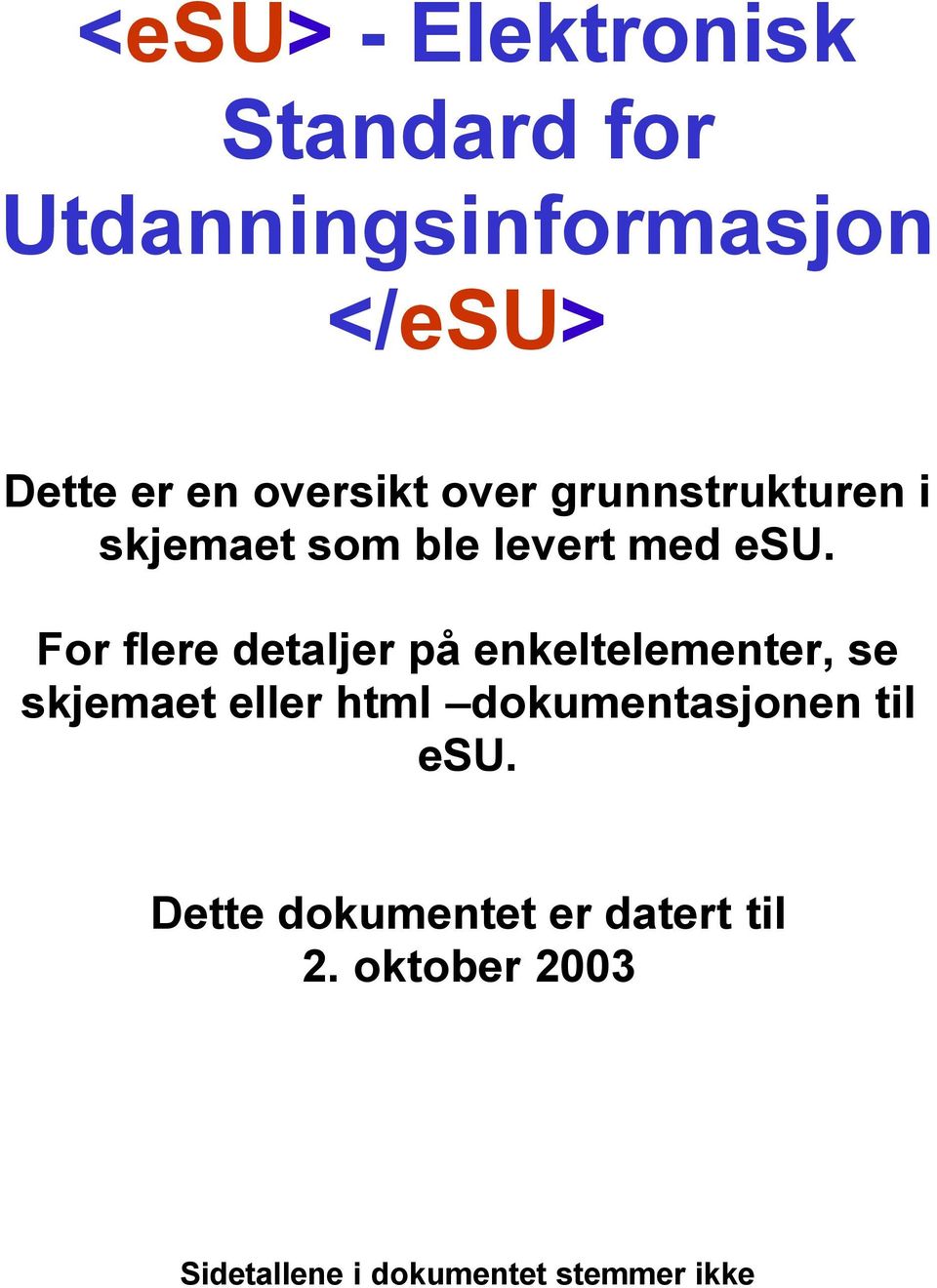 For flere detaljer på enkeltelementer, se skjemaet eller html dokumentasjonen