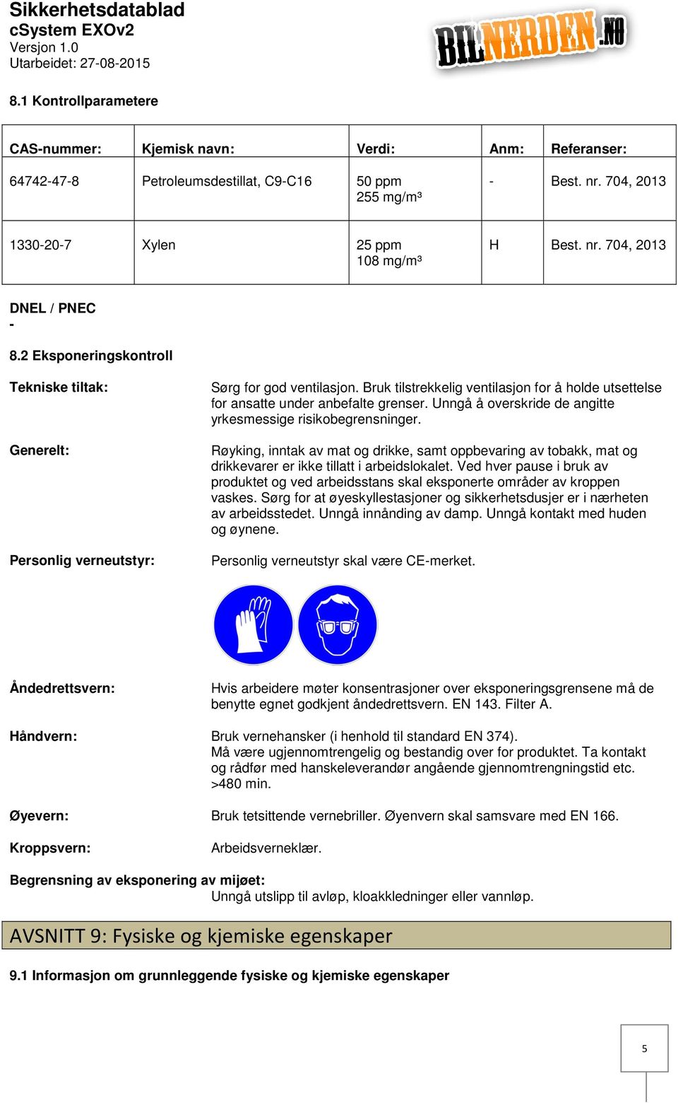 Bruk tilstrekkelig ventilasjon for å holde utsettelse for ansatte under anbefalte grenser. Unngå å overskride de angitte yrkesmessige risikobegrensninger.