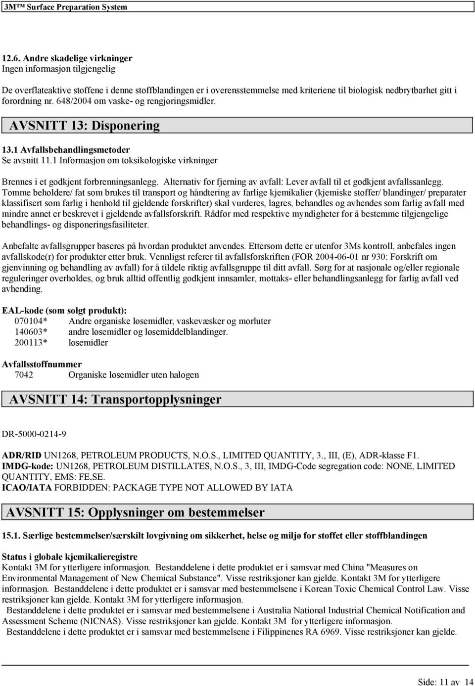 Alternativ for fjerning av avfall: Lever avfall til et godkjent avfallssanlegg.