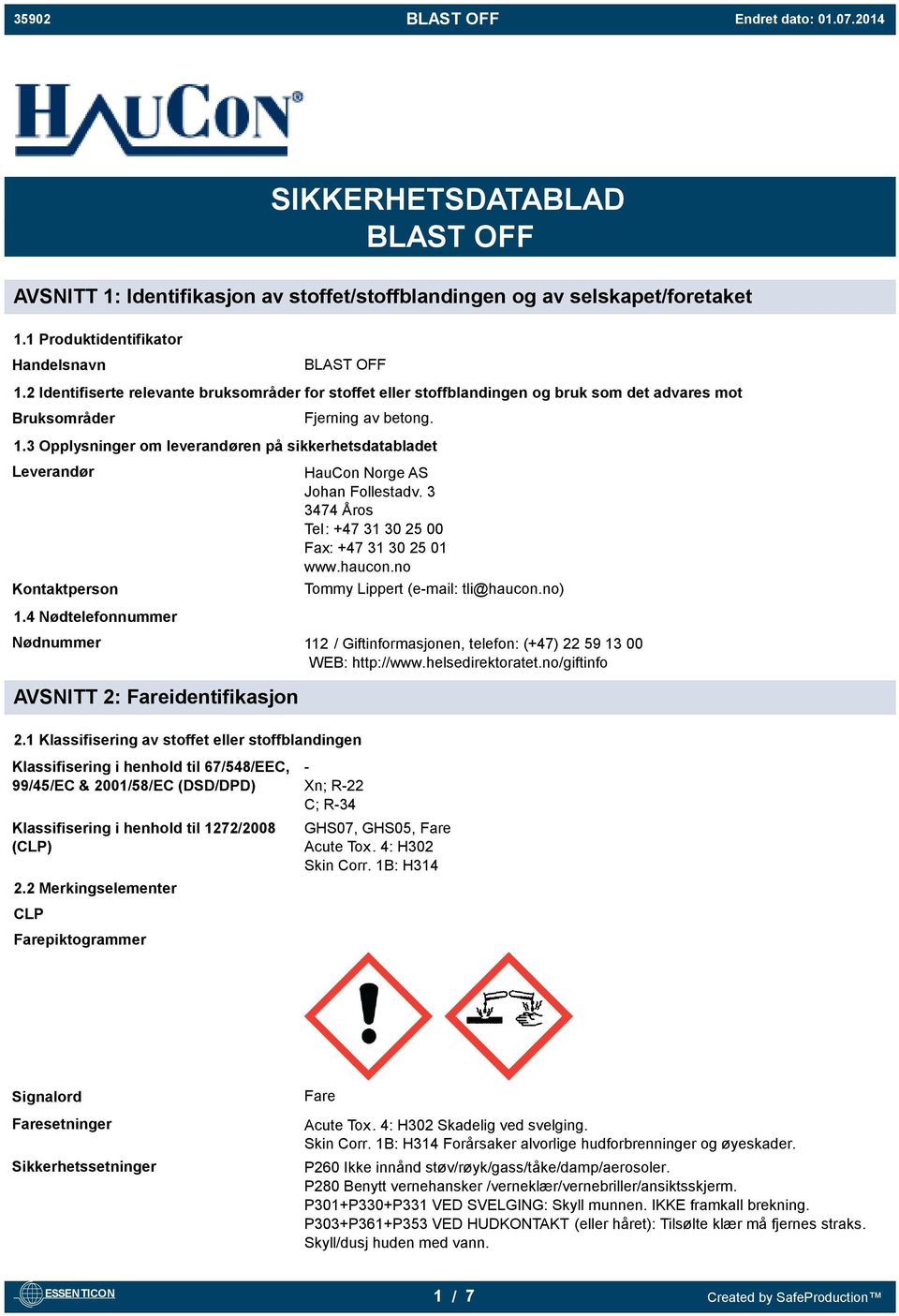 3 Opplysninger om leverandøren på sikkerhetsdatabladet Leverandør Kontaktperson HauCon Norge AS Johan Follestadv. 3 3474 Åros Tel: +47 31 30 25 00 Fax: +47 31 30 25 01 www.haucon.