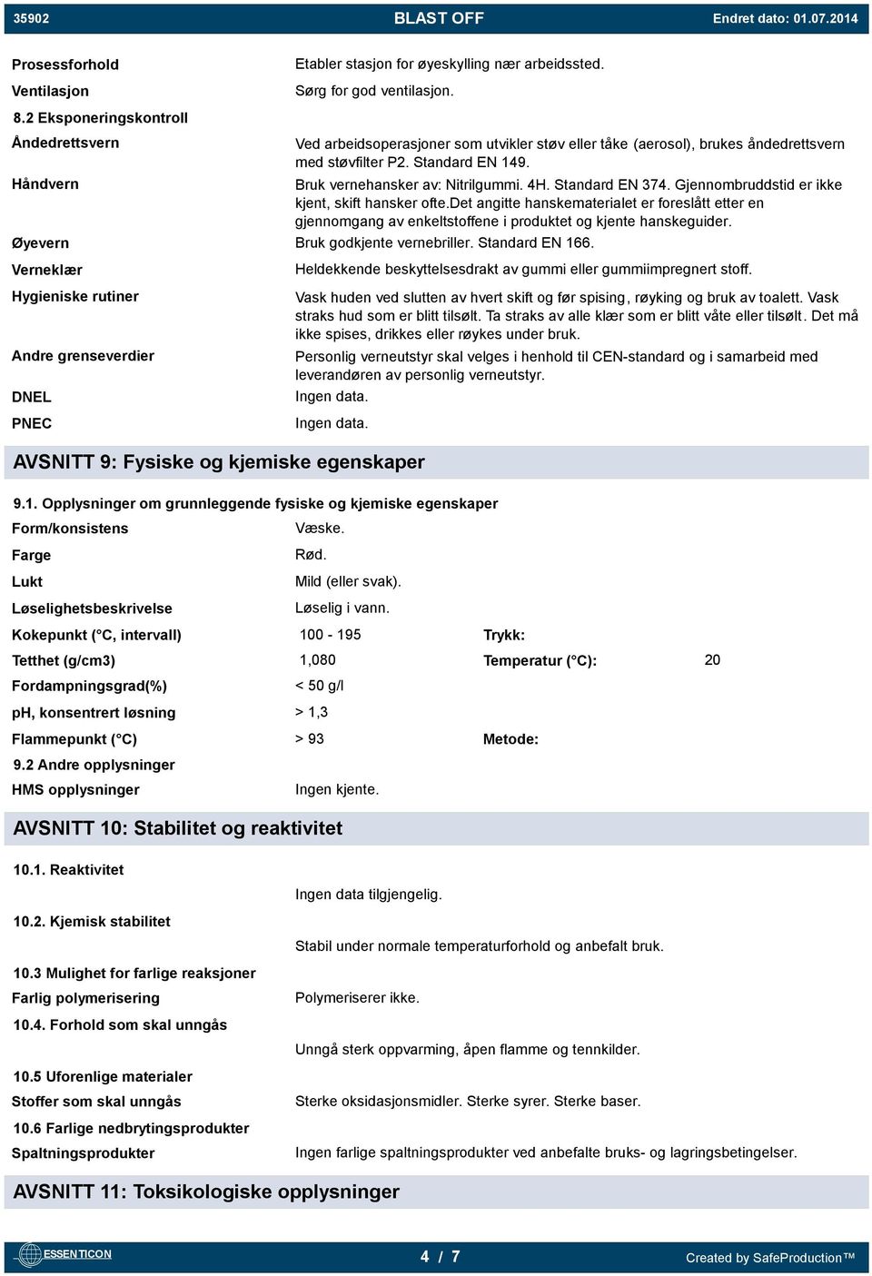 Håndvern Bruk vernehansker av: Nitrilgummi. 4H. Standard EN 374. Gjennombruddstid er ikke kjent, skift hansker ofte.