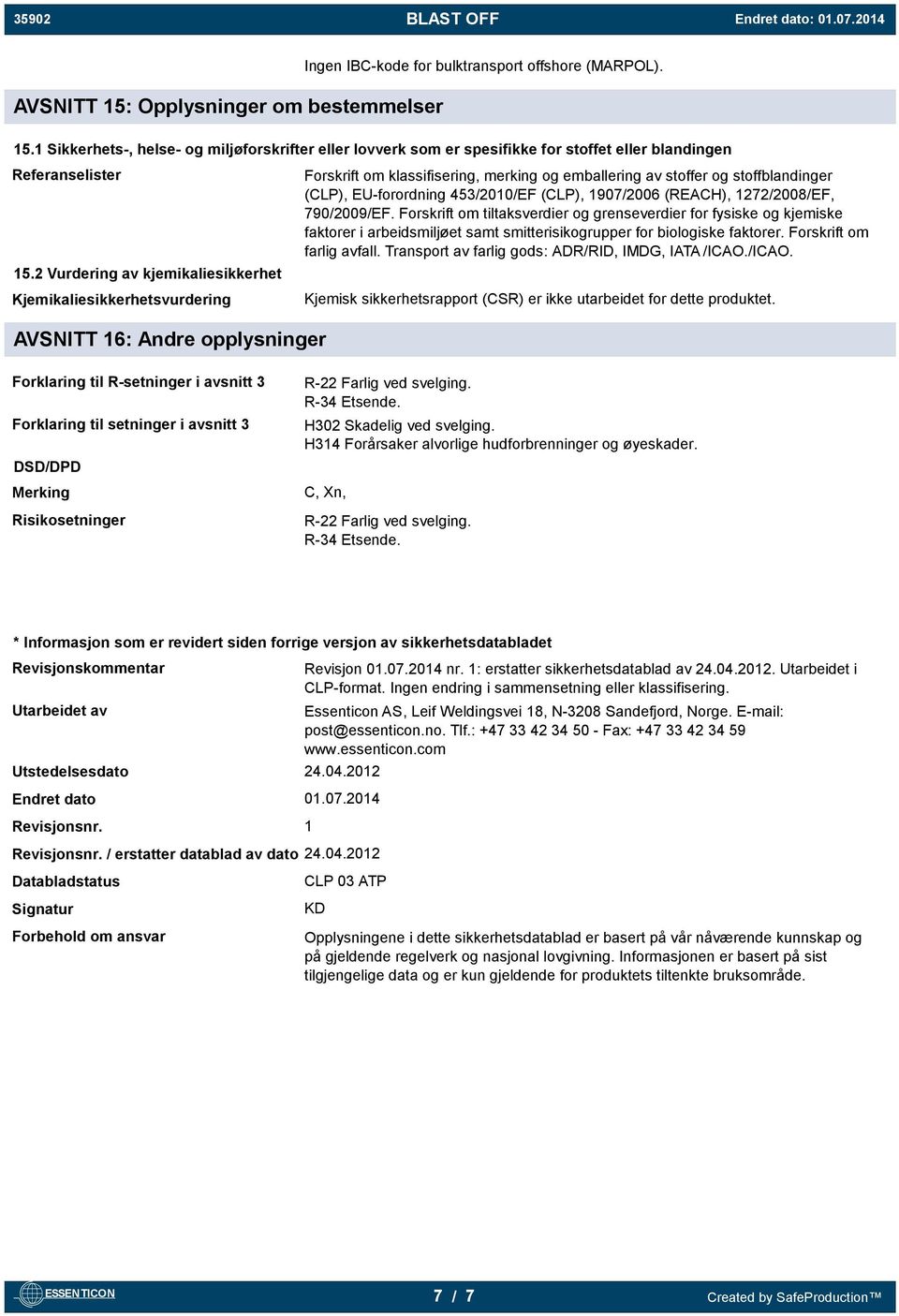 (REACH), 1272/2008/EF, 790/2009/EF. Forskrift om tiltaksverdier og grenseverdier for fysiske og kjemiske faktorer i arbeidsmiljøet samt smitterisikogrupper for biologiske faktorer.