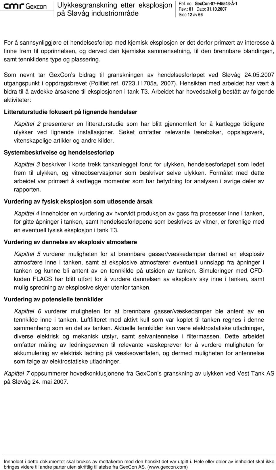 11705a, 2007). Hensikten med arbeidet har vært å bidra til å avdekke årsakene til eksplosjonen i tank T3.