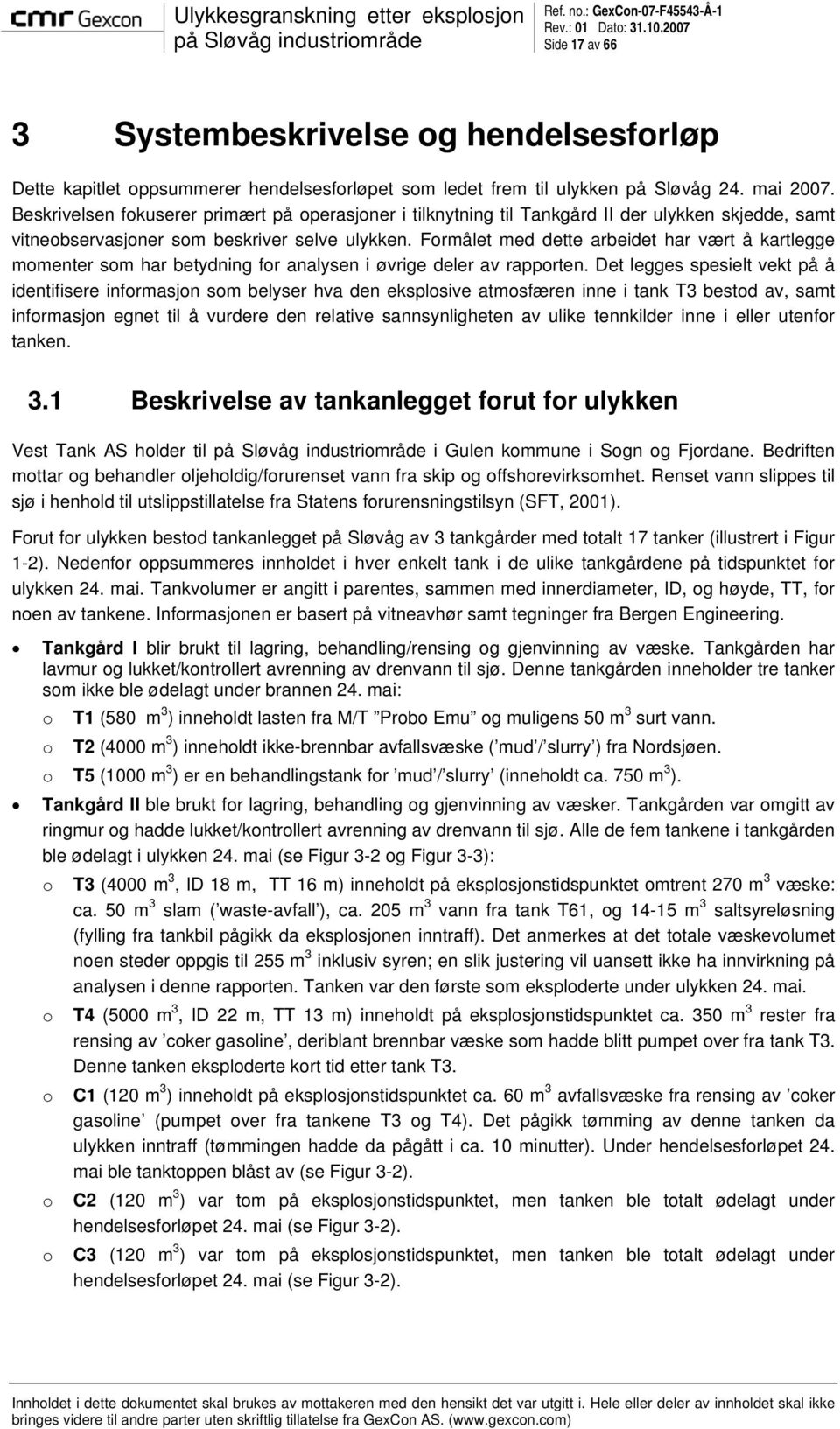 Formålet med dette arbeidet har vært å kartlegge momenter som har betydning for analysen i øvrige deler av rapporten.