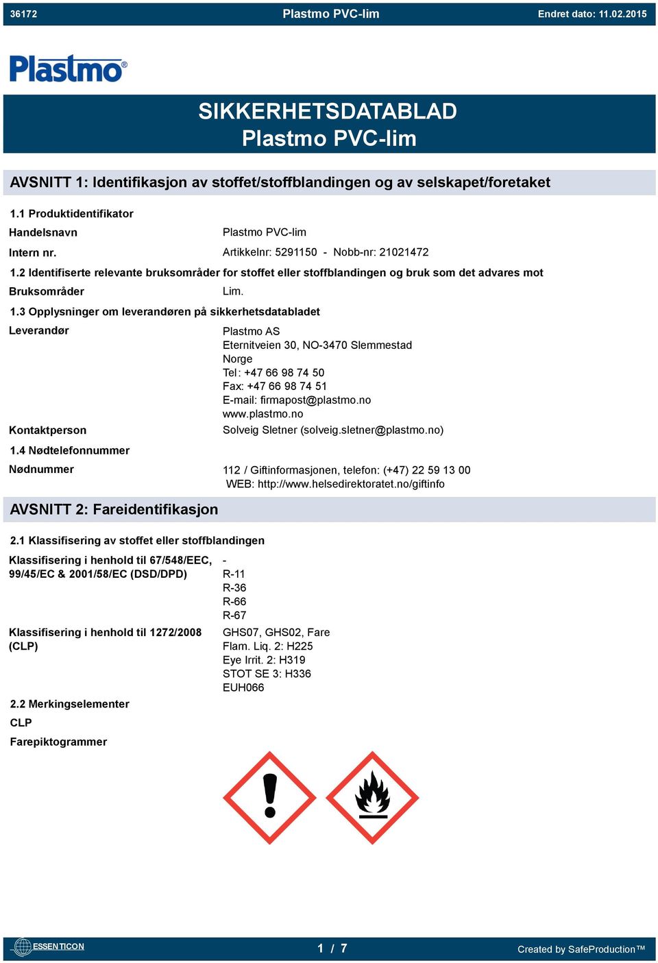 2 Identifiserte relevante bruksområder for stoffet eller stoffblandingen og bruk som det advares mot Bruksområder Lim. 1.