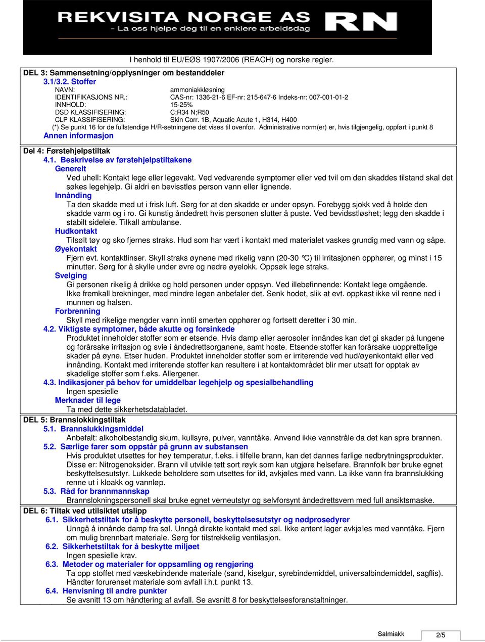 1B, Aquatic Acute 1, H314, H400 (*) Se punkt 16 for de fullstendige H/Rsetningene det vises til ovenfor.