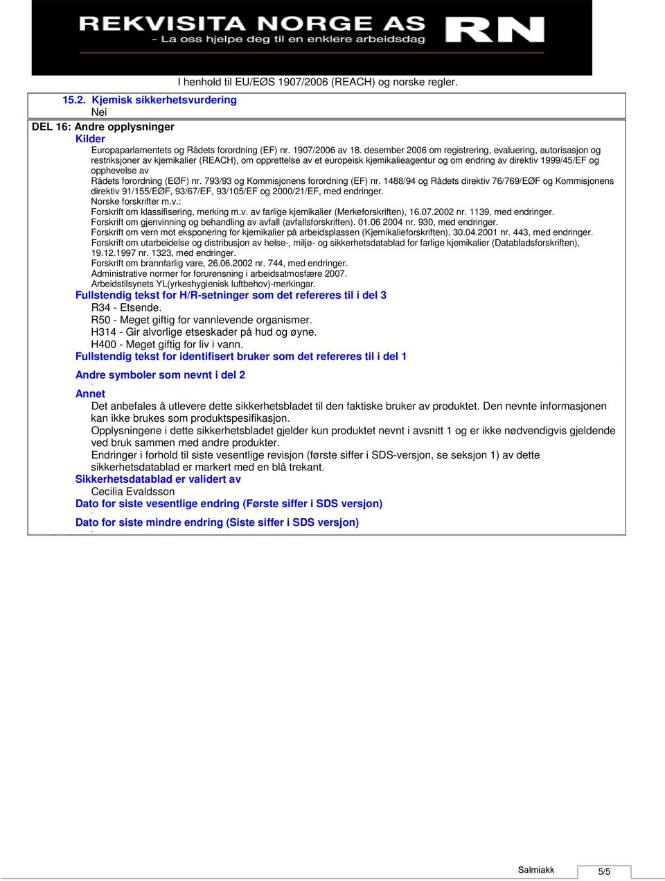 desember 2006 om registrering, evaluering, autorisasjon og restriksjoner av kjemikalier (REACH), om opprettelse av et europeisk kjemikalieagentur og om endring av direktiv 1999/45/EF og opphevelse av