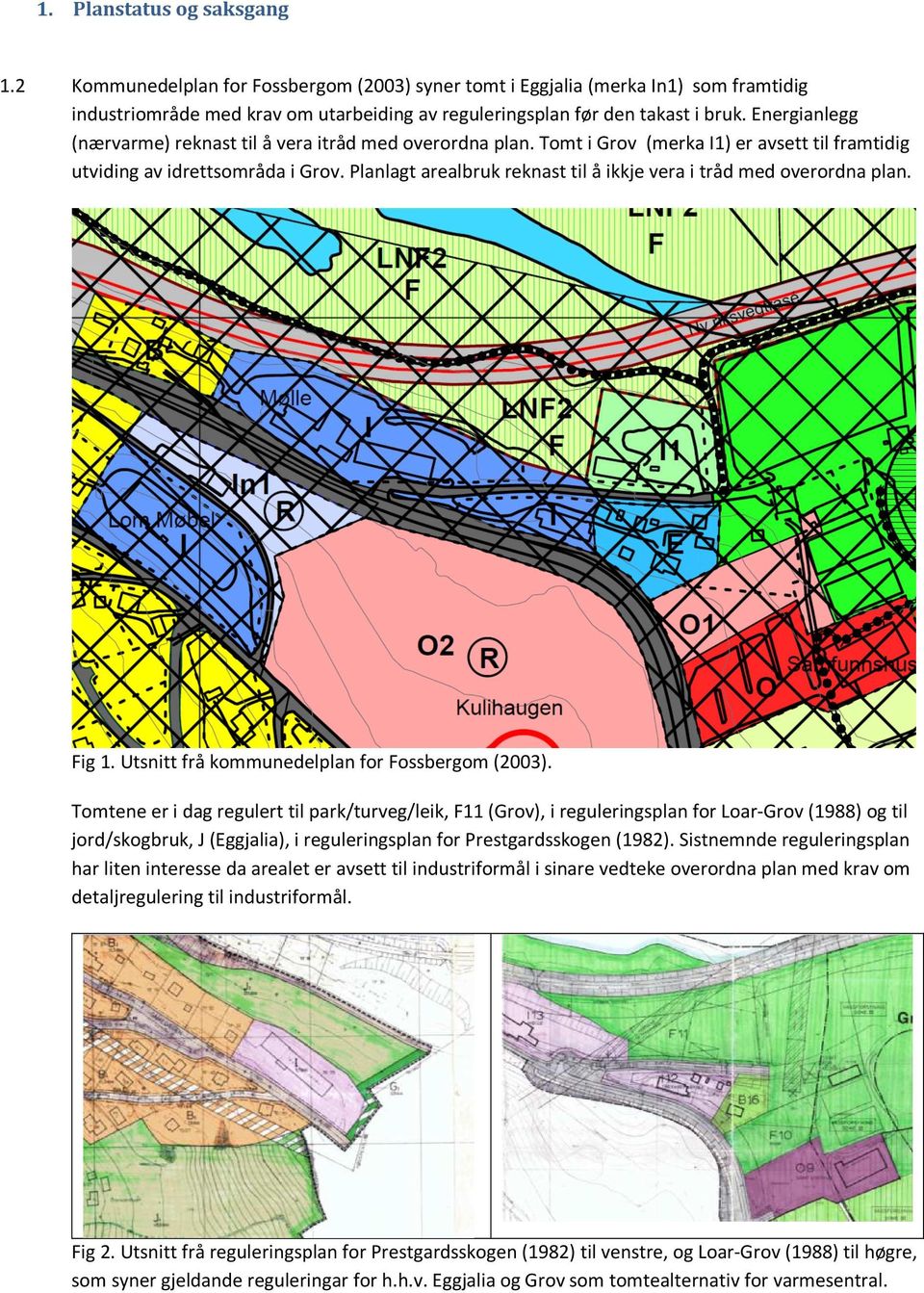 Planlagt arealbruk reknast til å ikkje vera i tråd med overordna plan. Fig 1. Utsnitt frå kommunedelplan for Fossbergom (2003).