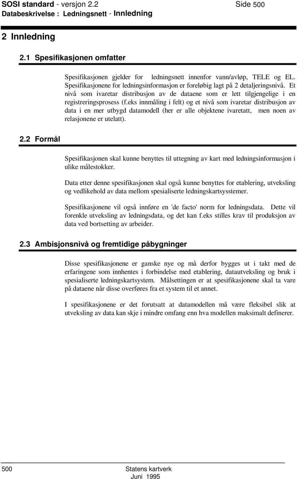 eks innmåling i felt) og et nivå som ivaretar distribusjon av data i en mer utbygd datamodell (her er alle objektene ivaretatt, men noen av relasjonene er utelatt). 2.