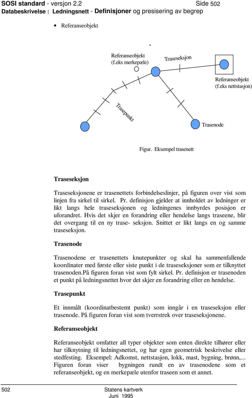 definisjon gjelder at innholdet av ledninger er likt langs hele traseseksjonen og ledningenes innbyrdes posisjon er uforandret.