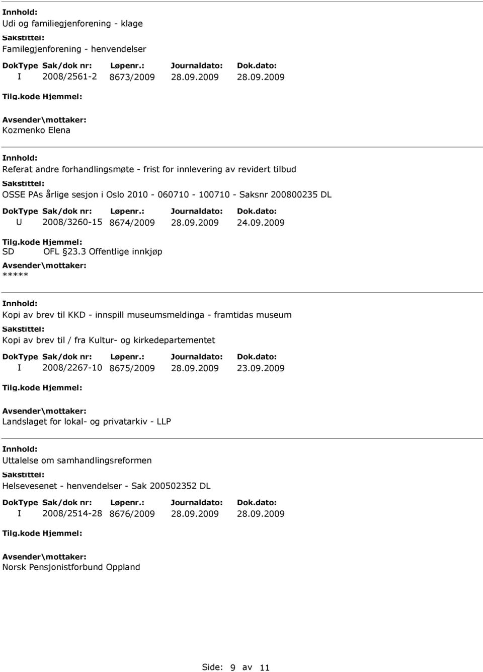 3 Offentlige innkjøp Kopi av brev til KKD - innspill museumsmeldinga - framtidas museum Kopi av brev til / fra Kultur- og kirkedepartementet 2008/2267-10