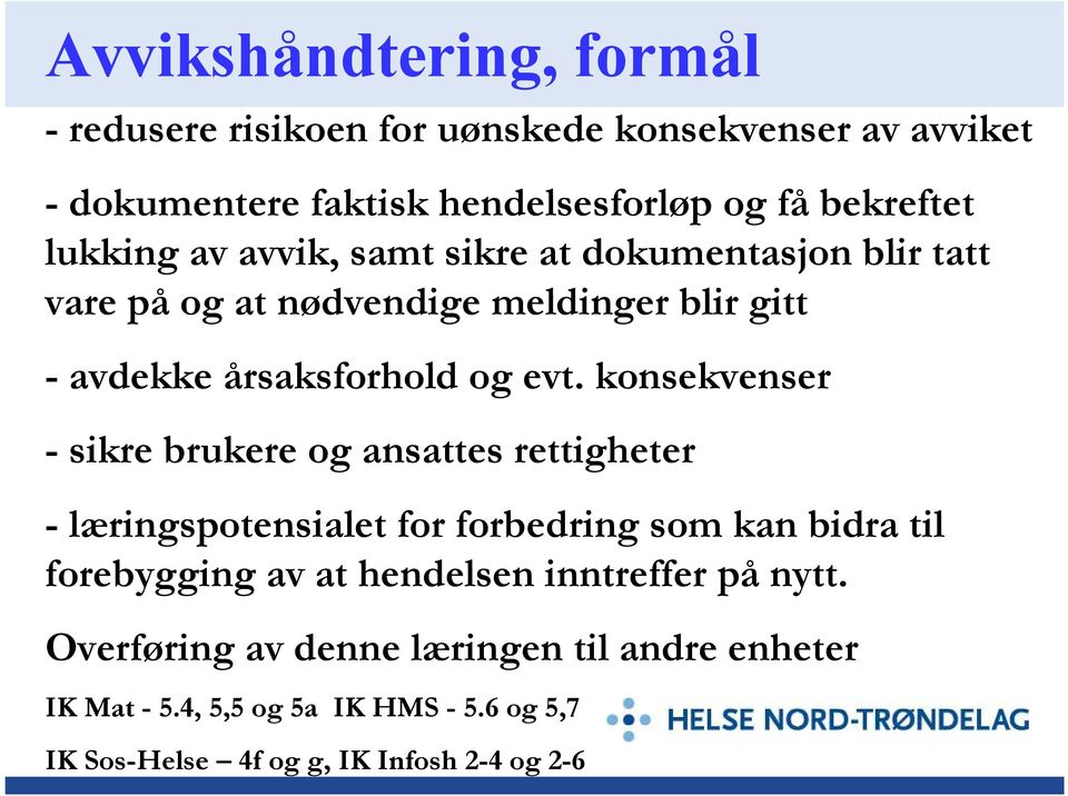 konsekvenser - sikre brukere og ansattes rettigheter - læringspotensialet for forbedring som kan bidra til forebygging av at hendelsen