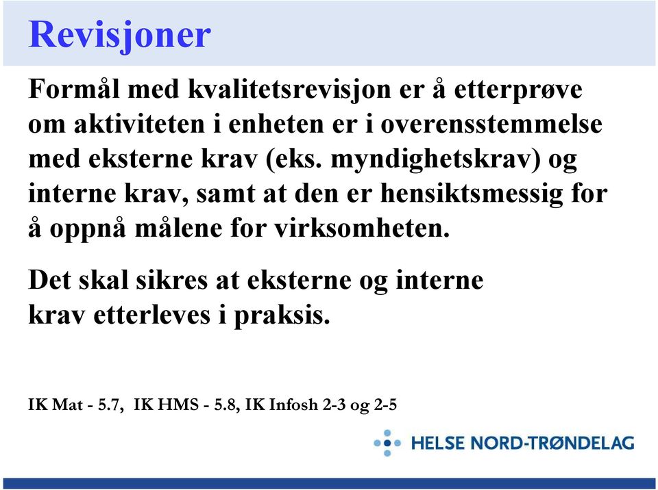 myndighetskrav) og interne krav, samt at den er hensiktsmessig for å oppnå målene for