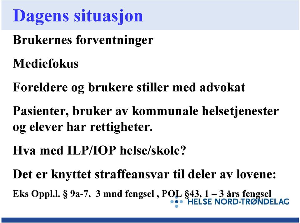 har rettigheter. Hva med ILP/IOP helse/skole?