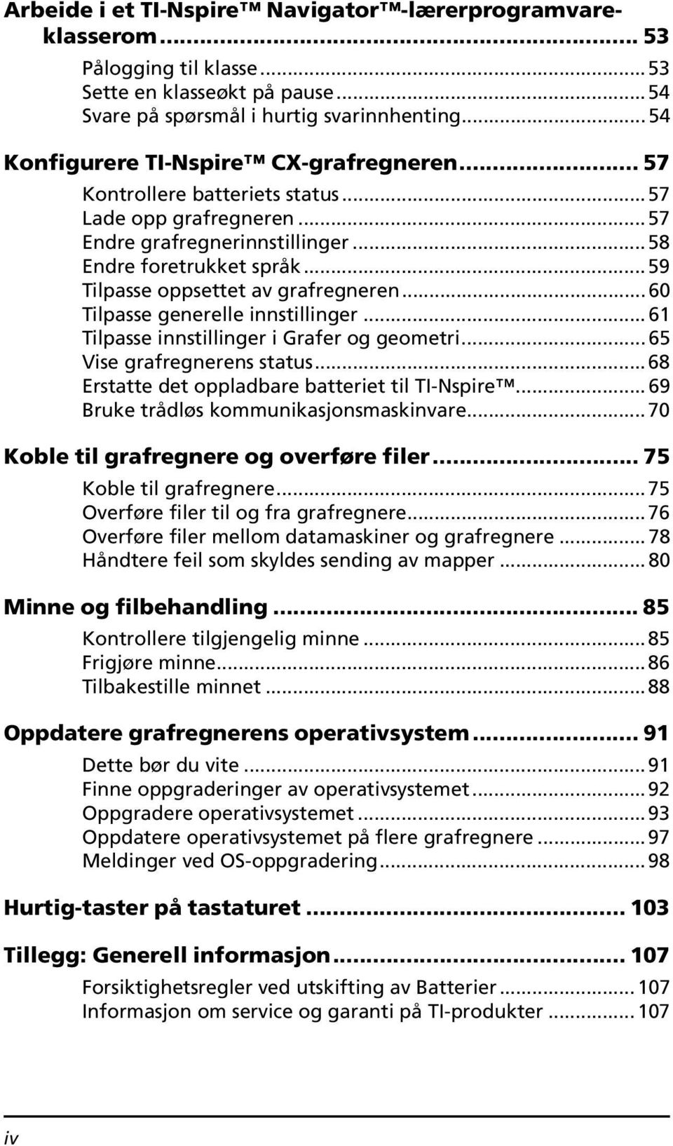 .. 59 Tilpasse oppsettet av grafregneren...60 Tilpasse generelle innstillinger... 61 Tilpasse innstillinger i Grafer og geometri...65 Vise grafregnerens status.