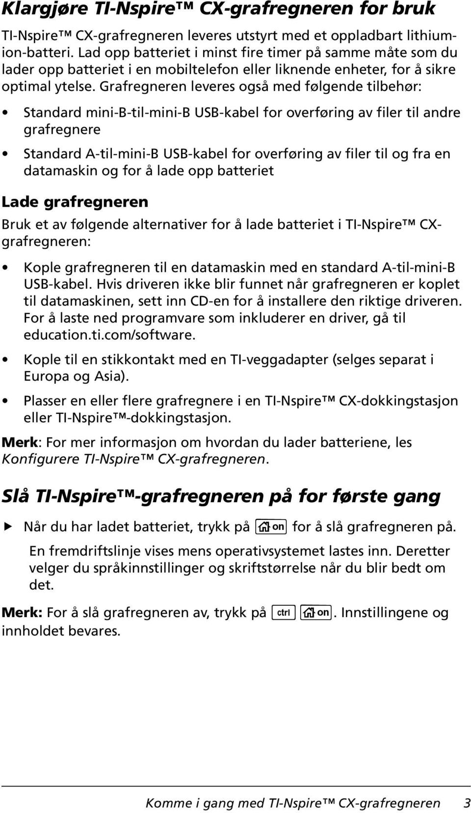 Grafregneren leveres også med følgende tilbehør: Standard mini-b-til-mini-b USB-kabel for overføring av filer til andre grafregnere Standard A-til-mini-B USB-kabel for overføring av filer til og fra