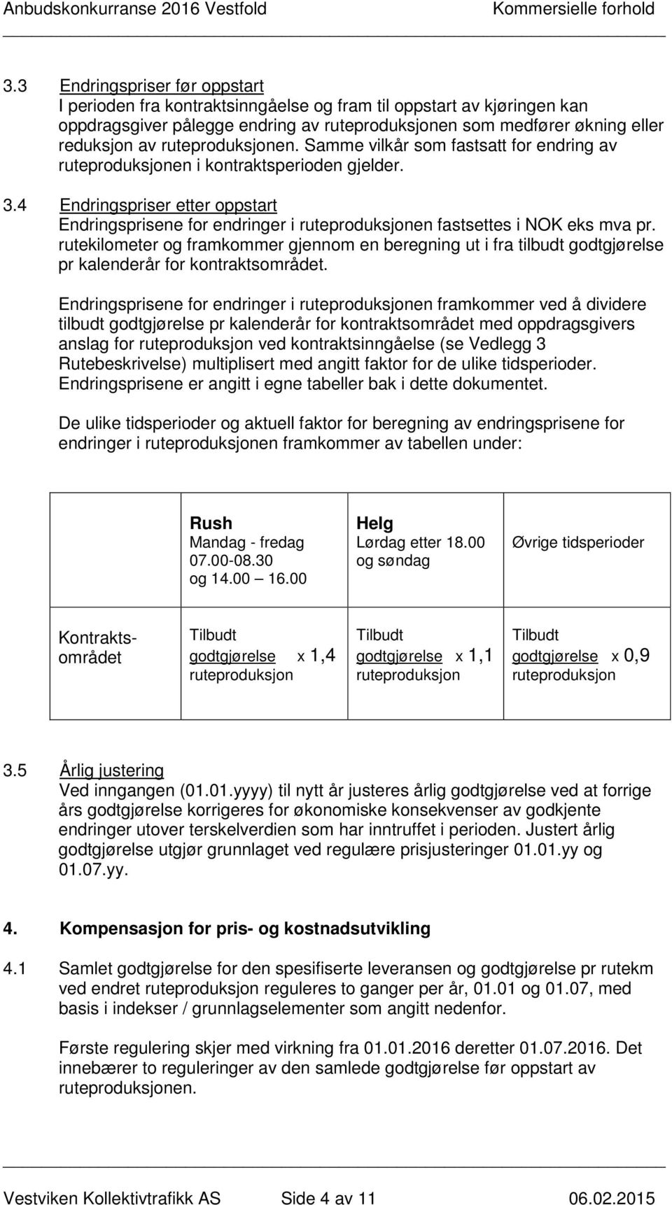 4 Endringspriser etter oppstart Endringsprisene for endringer i ruteproduksjonen fastsettes i NOK eks mva pr.