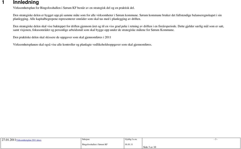 Den strategiske delen skal vise bakteppet for driften gjennom året og til en viss grad peke i retning av driften i en fireårsperiode.