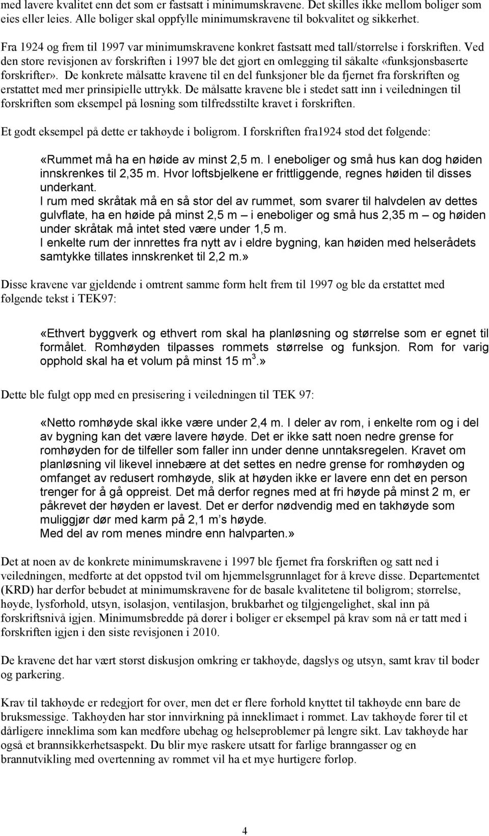 Ved den store revisjonen av forskriften i 1997 ble det gjort en omlegging til såkalte «funksjonsbaserte forskrifter».