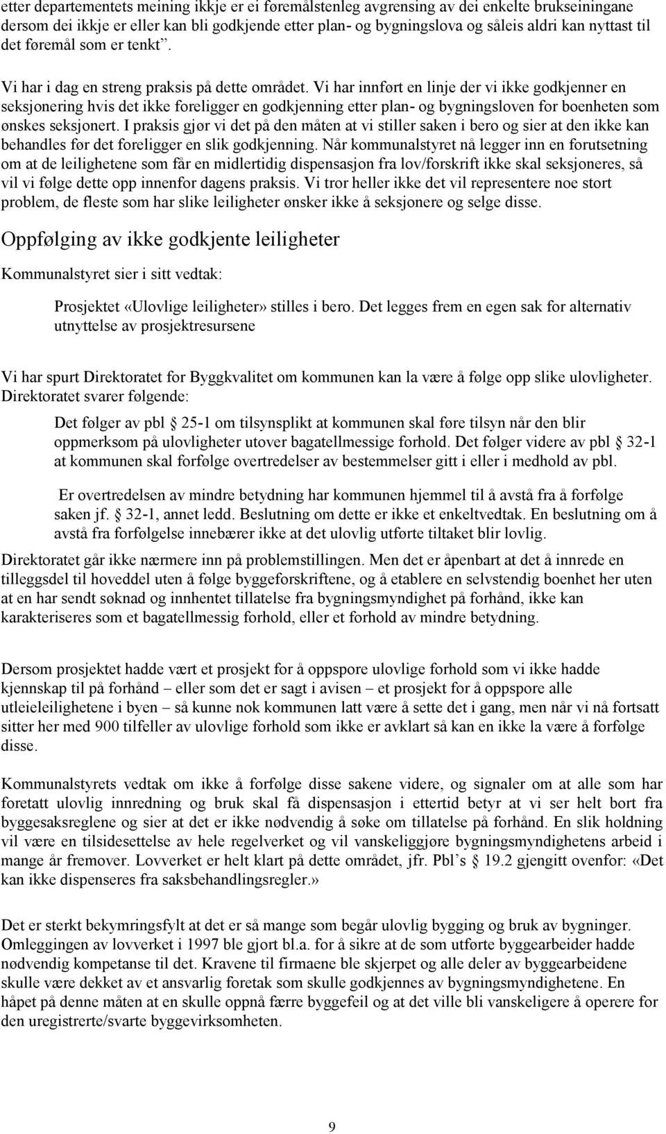 Vi har innført en linje der vi ikke godkjenner en seksjonering hvis det ikke foreligger en godkjenning etter plan- og bygningsloven for boenheten som ønskes seksjonert.