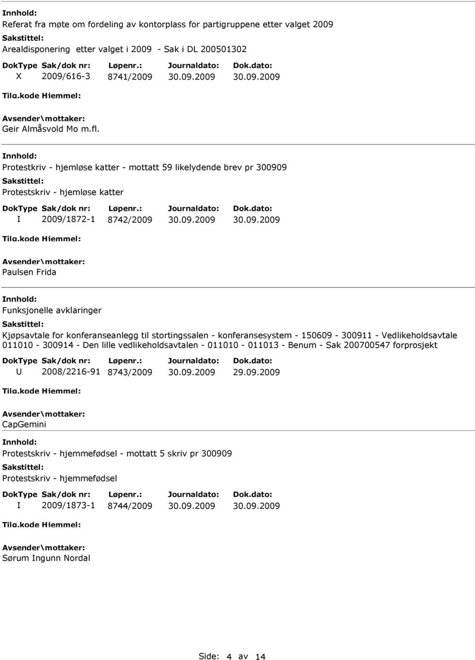 konferanseanlegg til stortingssalen - konferansesystem - 150609-300911 - Vedlikeholdsavtale 011010-300914 - Den lille vedlikeholdsavtalen - 011010-011013 - Benum - Sak 200700547