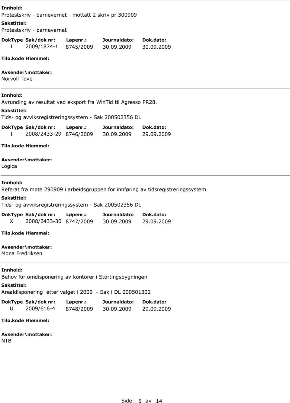 Tids- og avviksregistreringssystem - Sak 200502356 DL 2008/2433-29 8746/2009 Logica Referat fra møte 290909 i arbeidsgruppen for innføring av