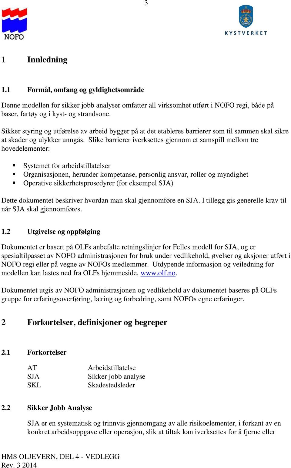 Slike barrierer iverksettes gjennom et samspill mellom tre hovedelementer: Systemet for arbeidstillatelser Organisasjonen, herunder kompetanse, personlig ansvar, roller og myndighet Operative