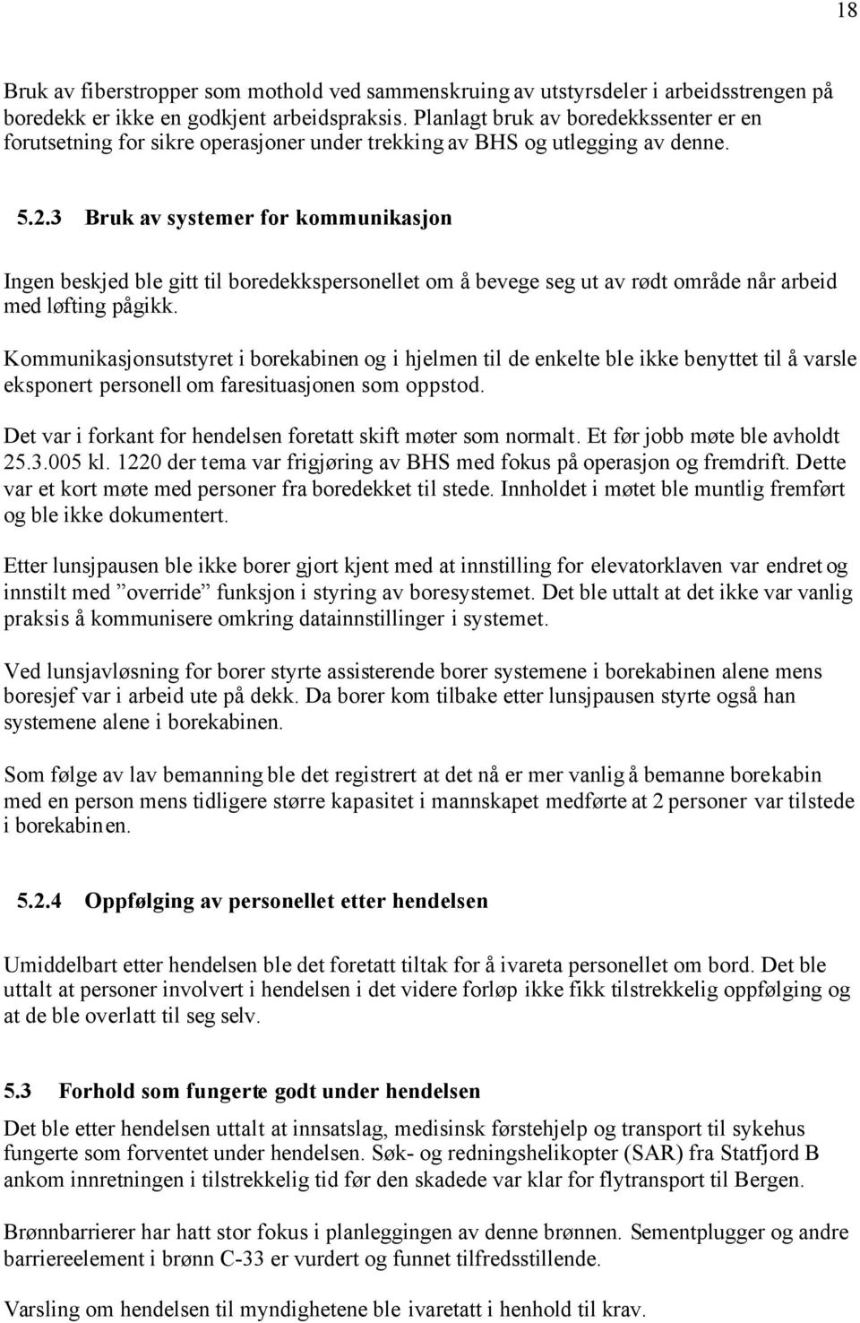 3 Bruk av systemer for kommunikasjon Ingen beskjed ble gitt til boredekkspersonellet om å bevege seg ut av rødt område når arbeid med løfting pågikk.