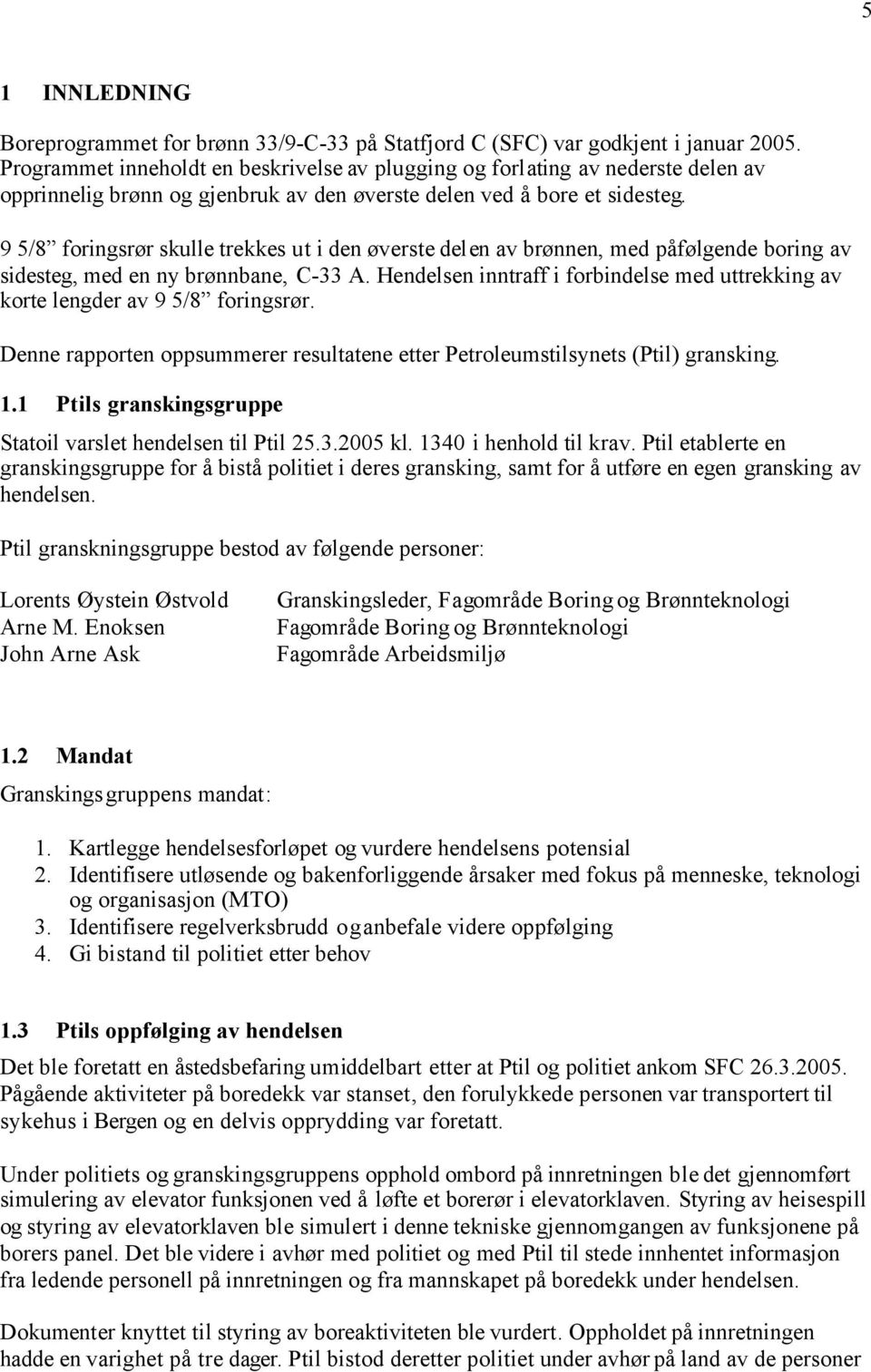 9 5/8 foringsrør skulle trekkes ut i den øverste delen av brønnen, med påfølgende boring av sidesteg, med en ny brønnbane, C-33 A.