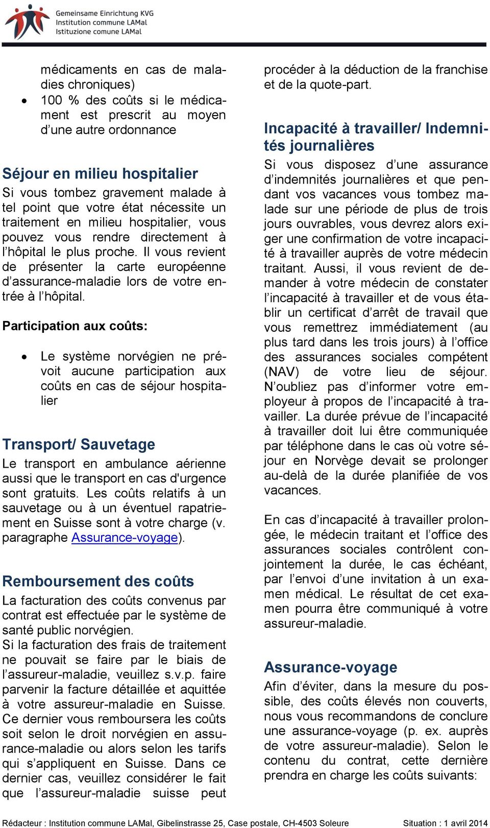 Il vous revient de présenter la carte européenne d assurance-maladie lors de votre entrée à l hôpital.