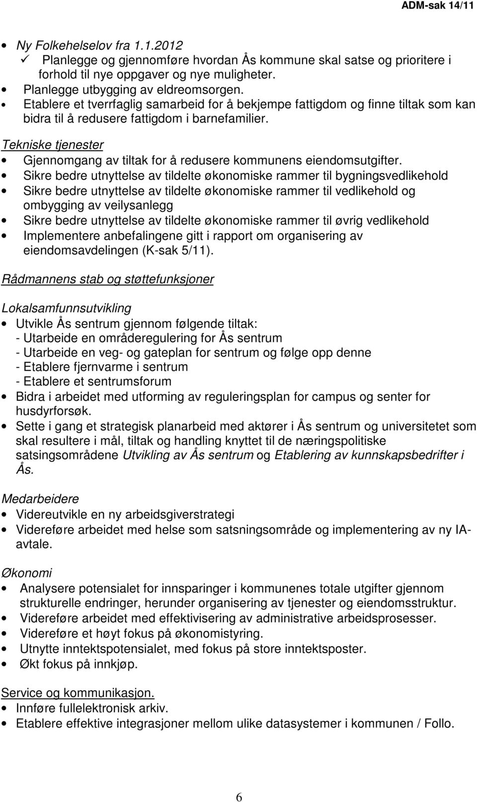 Tekniske tjenester Gjennomgang av tiltak for å redusere kommunens eiendomsutgifter.