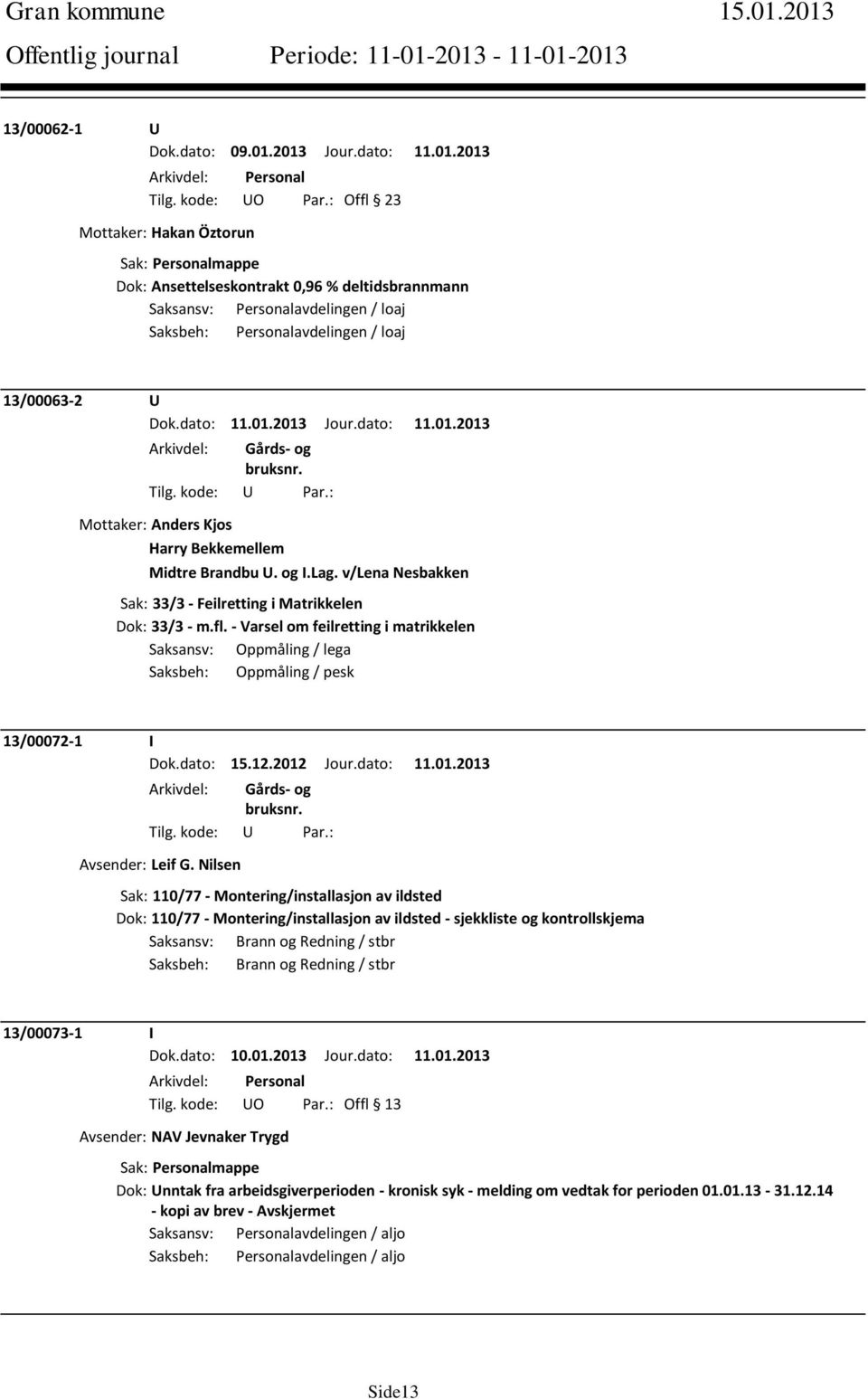 Brandbu U. og I.Lag. v/lena Nesbakken Sak: 33/3 - Feilretting i Matrikkelen Dok: 33/3 - m.fl.