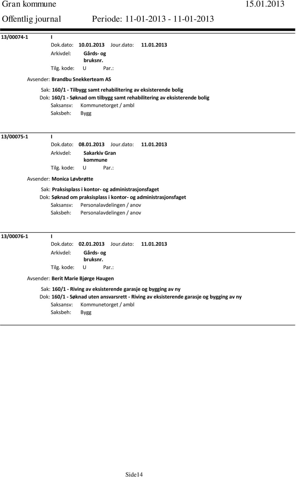 Kommunetorget / ambl Saksbeh: Bygg 13/00075-1 I Dok.dato: 08.01.