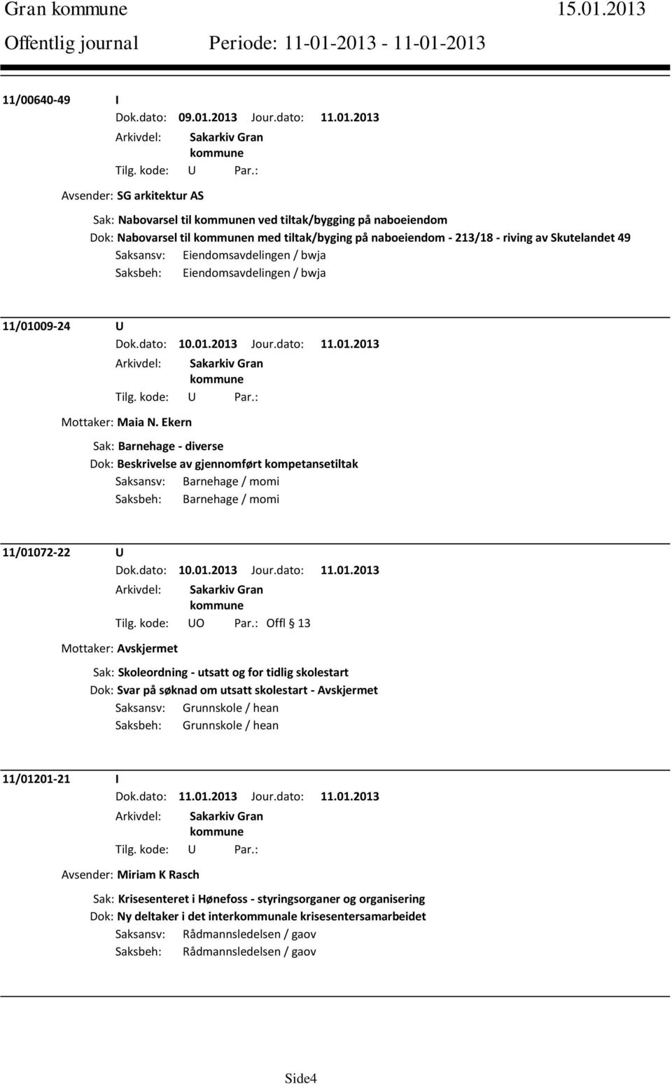 Saksansv: Eiendomsavdelingen / bwja Saksbeh: Eiendomsavdelingen / bwja 11/01009-24 U Mottaker: Maia N.