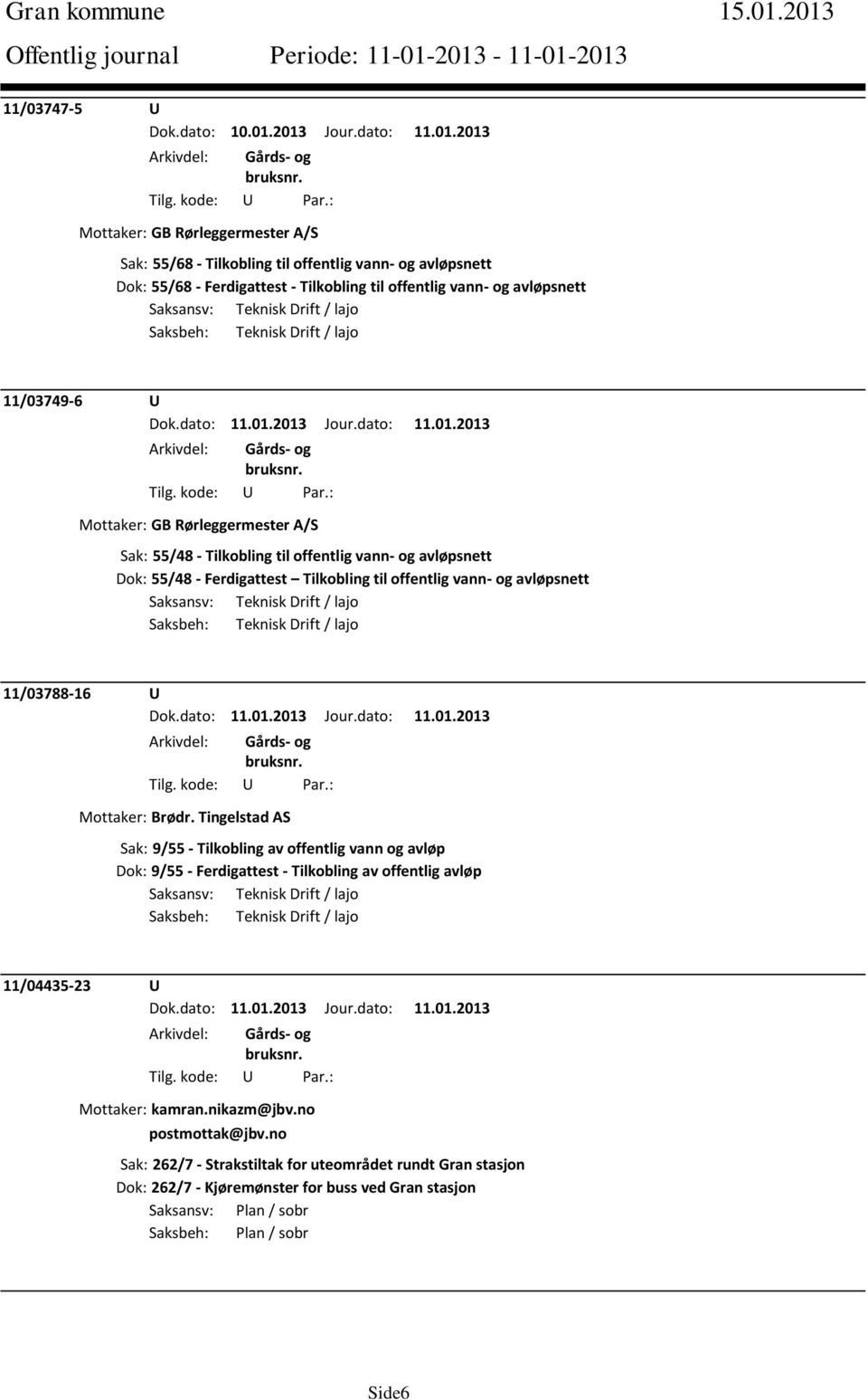 Drift / lajo Saksbeh: Teknisk Drift / lajo 11/03749-6 U Mottaker: GB Rørleggermester A/S Sak: 55/48 - Tilkobling til offentlig vann- og avløpsnett Dok: 55/48 - Ferdigattest Tilkobling til offentlig