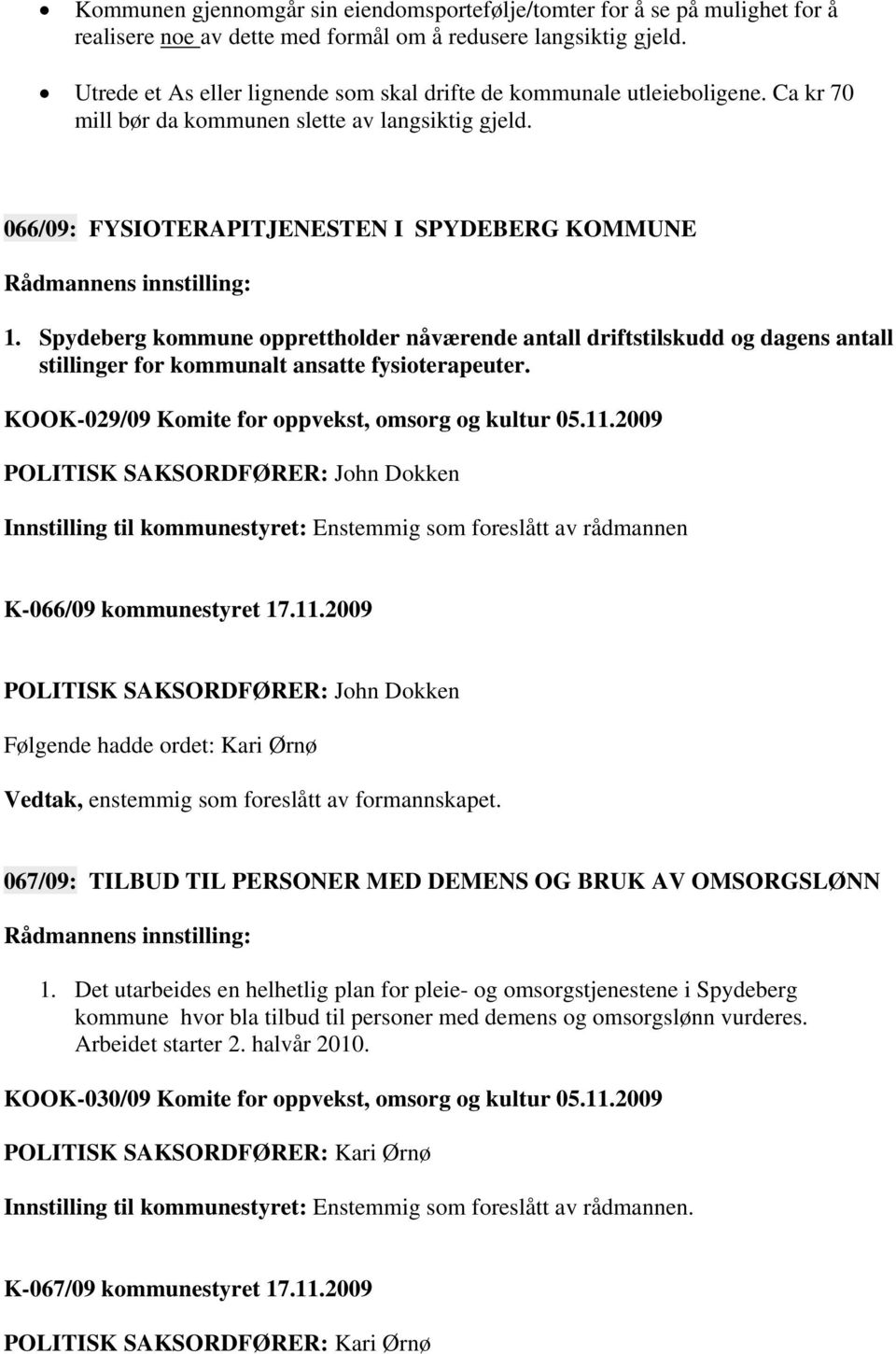 066/09: FYSIOTERAPITJENESTEN I SPYDEBERG KOMMUNE Rådmannens innstilling: 1.