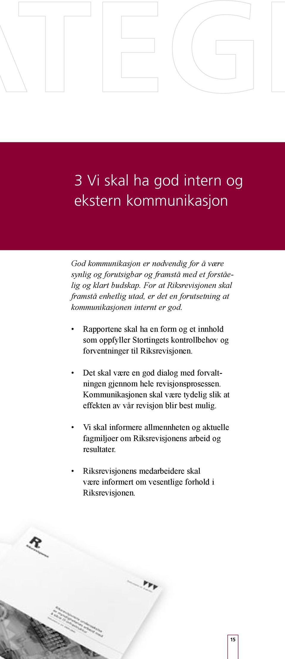 Rapportene skal ha en form og et innhold som oppfyller Stortingets kontrollbehov og forventninger til Riksrevisjonen.